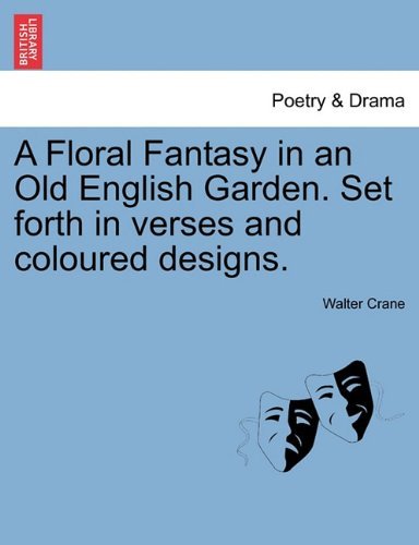 Cover for Walter Crane · A Floral Fantasy in an Old English Garden. Set Forth in Verses and Coloured Designs. (Paperback Book) (2011)