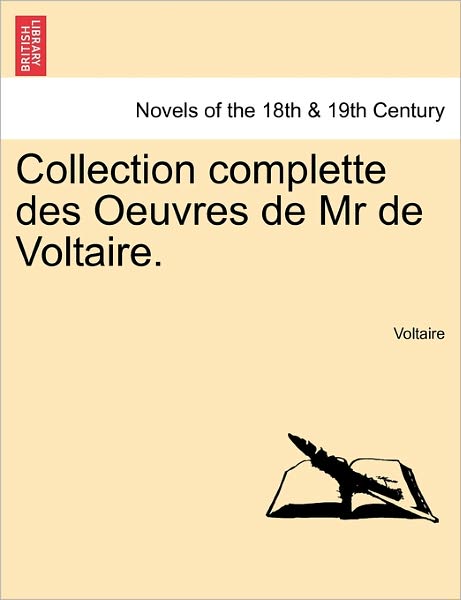 Collection Complette Des Oeuvres de MR de Voltaire. - Voltaire - Książki - British Library, Historical Print Editio - 9781241241339 - 17 marca 2011