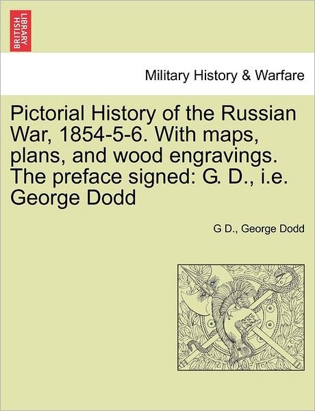 Cover for G D · Pictorial History of the Russian War, 1854-5-6. with Maps, Plans, and Wood Engravings. the Preface Signed: G. D., I.e. George Dodd (Pocketbok) (2011)