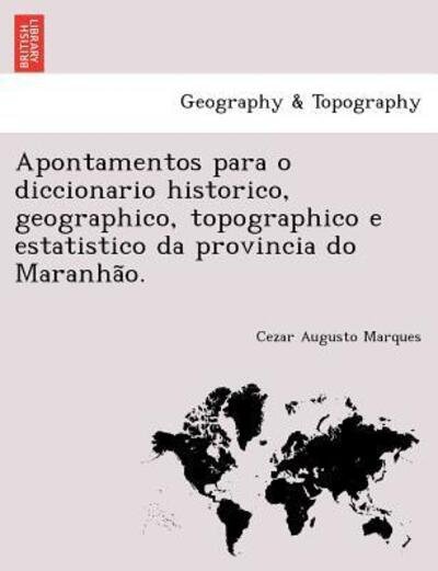 Cover for Cezar Augusto Marques · Apontamentos Para O Diccionario Historico, Geographico, Topographico E Estatistico Da Provincia Do Maranha O. (Pocketbok) (2011)