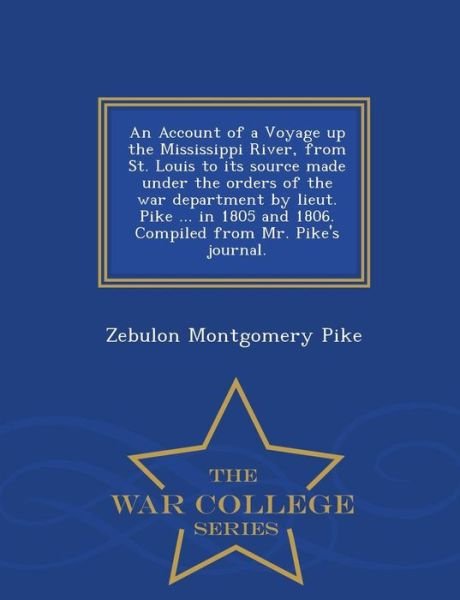 Cover for Zebulon Montgomery Pike · An Account of a Voyage Up the Mississippi River, from St. Louis to Its Source Made Under the Orders of the War Department by Lieut. Pike ... in 1805 and (Taschenbuch) (2015)