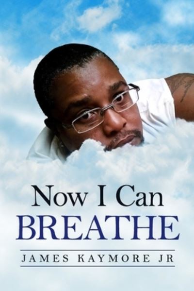 Cover for Kaymore, James, Jr. · Now I Can Breathe (Bok) (2021)