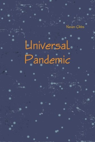Universal Pandemic - Neven Gibbs - Bücher - lulu.com - 9781312323339 - 2. Juli 2014