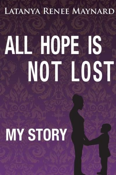 Cover for Latanya Renee Maynard · All Hope is Not Lost (Pocketbok) (2015)