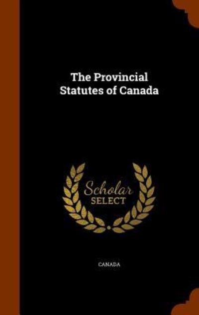 Cover for Canada · The Provincial Statutes of Canada (Hardcover Book) (2015)