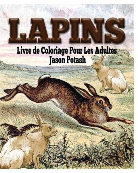 Cover for Jason Potash · Lapins Livre de Coloriage Pour Les Adultes (Paperback Book) (2021)