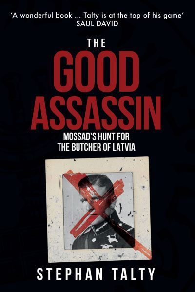 Cover for Stephan Talty · The Good Assassin: Mossad's Hunt for the Butcher of Latvia (Pocketbok) (2022)