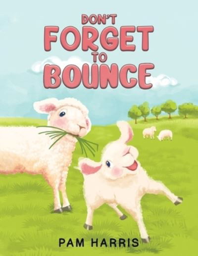 Don't Forget to Bounce - Pam Harris - Books - Austin Macauley Publishers - 9781398435339 - July 29, 2022