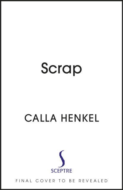 Cover for Calla Henkel · Scrap: 'Blackly humorous and enjoyably twisted' – Paula Hawkins (Hardcover Book) (2024)