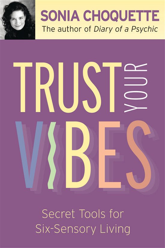 Cover for Sonia Choquette · Trust Your Vibes: Secrets for Intuitive Living (Paperback Book) (2005)