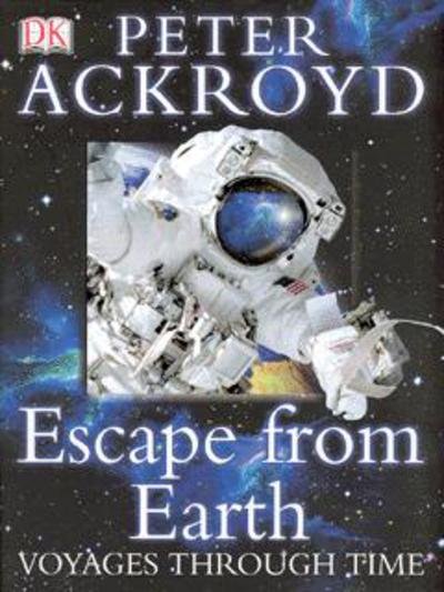 Cover for Peter Ackroyd · Peter Ackroyd Voyages Through Time:  Escape From Earth (Hardcover bog) (2003)