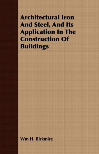 Cover for Wm H. Birkmire · Architectural Iron and Steel, and Its Application in the Construction of Buildings (Paperback Book) (2008)