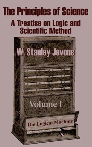 Cover for W Stanley Jevons · The Principles of Science: A Treatise on Logic and Scientific Method (Volume I) (Paperback Book) (2003)