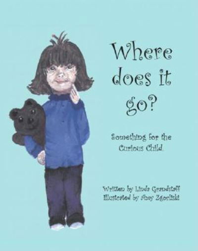 Where Does it Go?: Something for the Curious Child - Linda Grandstaff - Bøger - Trafford Publishing - 9781412074339 - 21. juli 2006