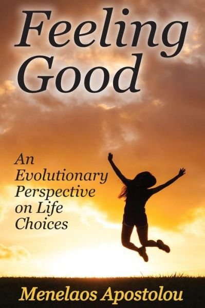 Cover for Menelaos Apostolou · Feeling Good: An Evolutionary Perspective on Life Choices (Paperback Book) (2016)
