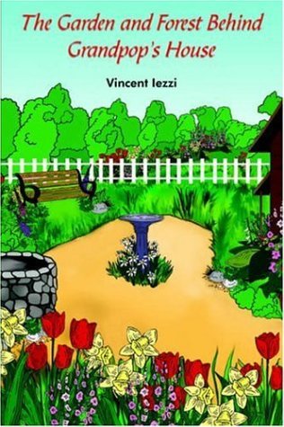 The Garden and Forest Behind Grandpop's House - Vincent Iezzi - Książki - AuthorHouse - 9781418494339 - 4 marca 2005