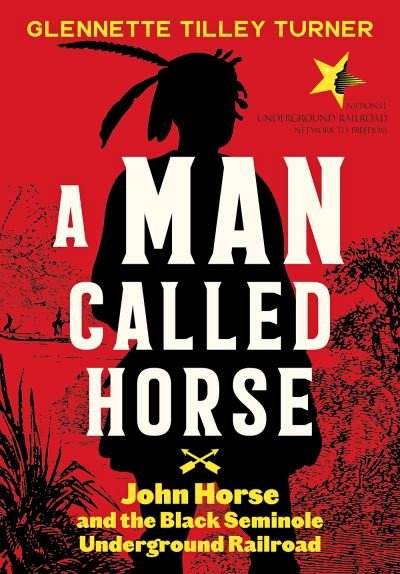 Cover for Glennette Tilley Turner · A Man Called Horse: John Horse and the Black Seminole Underground Railroad: John Horse and the Black Seminole Underground Railroad (Hardcover Book) (2021)