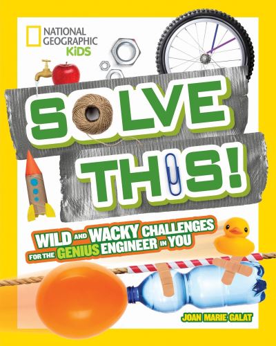 Cover for Joan Marie Galat · Solve This! : Wild and Wacky Challenges for the Genius Engineer in You (Hardcover Book) (2018)