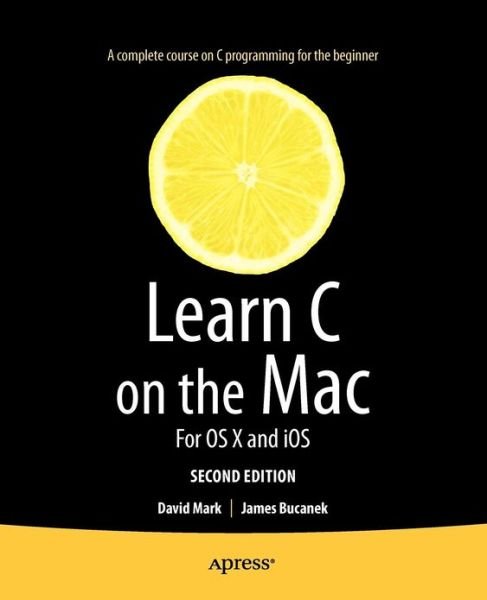 Cover for David Mark · Learn C on the Mac: For OS X and iOS (Taschenbuch) [2nd edition] (2012)