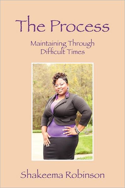 Cover for Shakeema Robinson · The Process: Maintaining Through Difficult Times (Paperback Book) (2012)