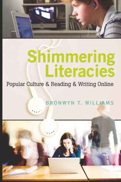 Cover for Bronwyn Williams · Shimmering Literacies: Popular Culture and Reading and Writing Online - New Literacies and Digital Epistemologies (Hardcover Book) [New edition] (2009)
