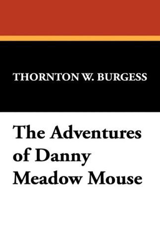 Cover for Thornton W. Burgess · The Adventures of Danny Meadow Mouse (Paperback Book) (2008)