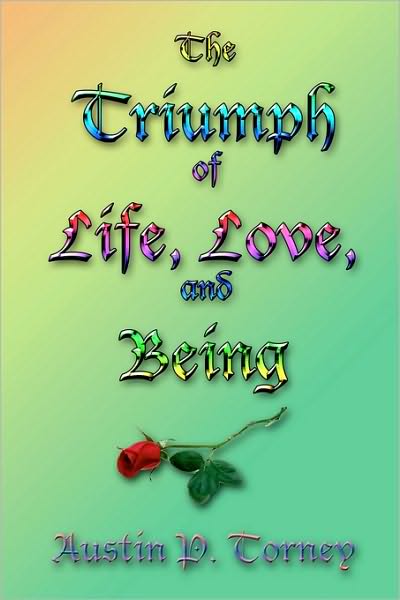 Cover for Austin Patrick Torney · The Triumph of Life, Love, and Being: an Exploration of the Joys of the Human Condition (Paperback Book) (2008)