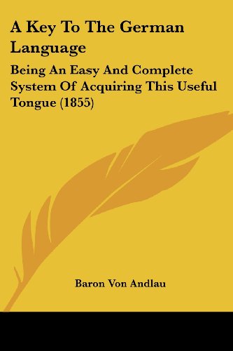 Cover for Baron Von Andlau · A Key to the German Language: Being an Easy and Complete System of Acquiring This Useful Tongue (1855) (Paperback Book) (2008)