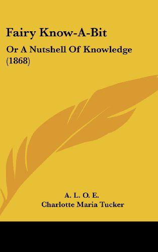 Cover for Charlotte Maria Tucker · Fairy Know-a-bit: or a Nutshell of Knowledge (1868) (Hardcover Book) (2008)