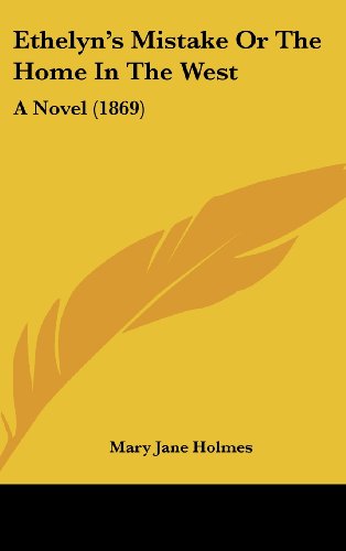 Cover for Mary Jane Holmes · Ethelyn's Mistake or the Home in the West: a Novel (1869) (Hardcover Book) (2008)