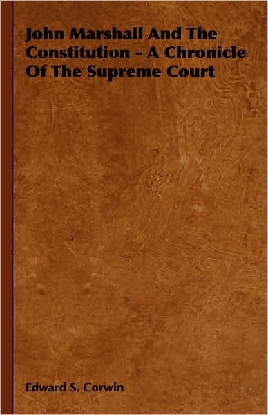 Cover for Edward S. Corwin · John Marshall and the Constitution - a Chronicle of the Supreme Court (Hardcover Book) (2008)