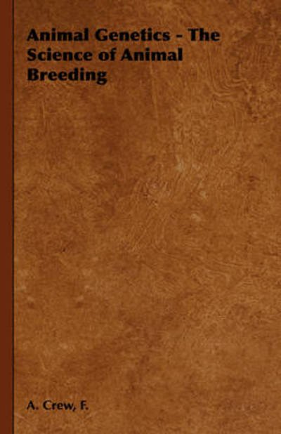 Cover for F a Crew · Animal Genetics - the Science of Animal Breeding (Inbunden Bok) (2008)