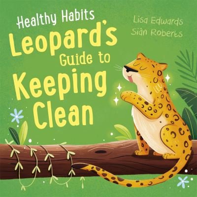 Cover for Lisa Edwards · Healthy Habits: Leopard's Guide to Keeping Clean - Healthy Habits (Innbunden bok) (2022)