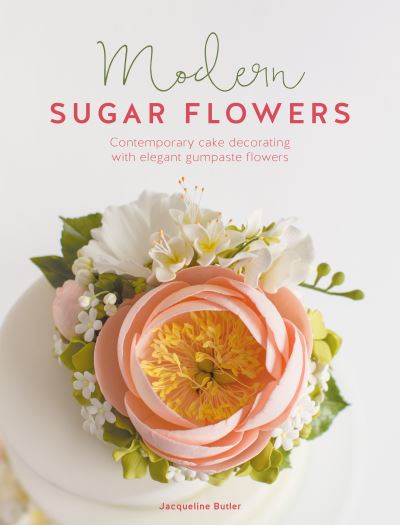 Cover for Butler, Jacqueline (Author) · Modern Sugar Flowers: Contemporary Cake Decorating with Elegant Gumpaste Flowers (Paperback Book) (2022)