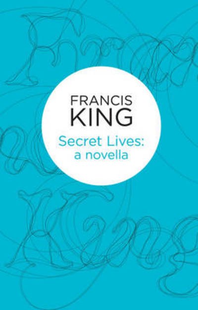 Cover for Francis King · Secret Lives: a novella (N/A) (2013)