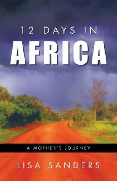 Cover for Lisa Sanders · 12 Days in Africa: a Mother's Journey (Paperback Book) (2013)