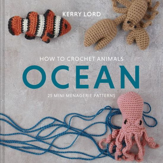 How to Crochet Animals : Ocean - Kerry Lord - Boeken - Lark Books - 9781454711339 - 8 september 2020