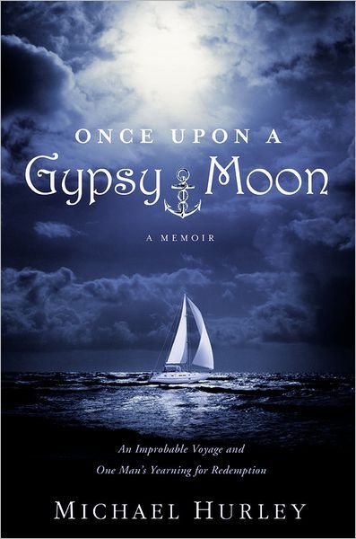 Once Upon A Gypsy Moon: A Memoir - Michael Hurley - Kirjat - Little, Brown & Company - 9781455529339 - torstai 25. huhtikuuta 2013