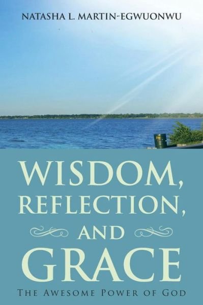 Natasha L Martin-Egwuonwu · Wisdom, Reflection, and Grace (Paperback Bog) (2017)