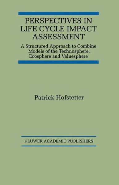Perspectives in Life Cycle Impact Assessment: A Structured Approach to Combine Models of the Technosphere, Ecosphere and Valuesphere - Patrick Hofstetter - Livros - Springer-Verlag New York Inc. - 9781461373339 - 10 de outubro de 2012