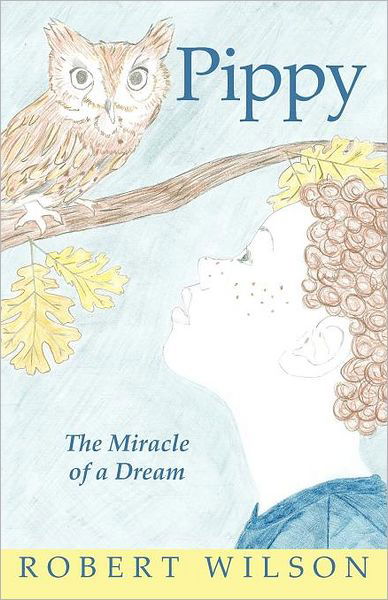 Pippy: the Miracle of a Dream - Robert Wilson - Książki - iUniverse - 9781462066339 - 16 listopada 2011