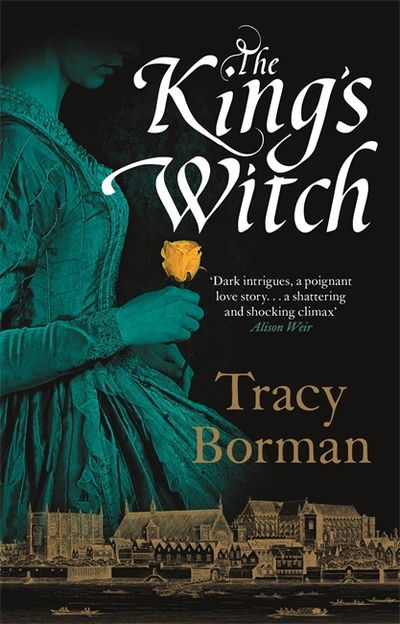 The King's Witch - The King's Witch Trilogy - Tracy Borman - Książki - Hodder & Stoughton - 9781473662339 - 18 kwietnia 2019