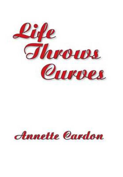 Cover for Annette Cardon · Life Throws Curves (Hardcover Book) (2013)