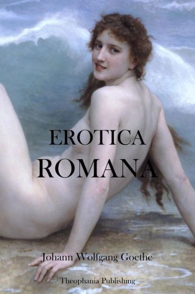 Erotica Romana - Johann Wolfgang Goethe - Books - Createspace - 9781478229339 - July 18, 2012