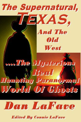 Cover for Dan Lafave · The Supernatural, Texas, and the Old West: ....the Mysterious Real Haunting Paranormal World of Ghosts (Paperback Book) (2013)