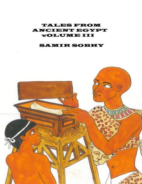 Cover for Samir Sobhy · Tales from Anceint Egypt: Volume III (Tales from Ancient Egypt) (Volume 3) (Paperback Book) (2013)