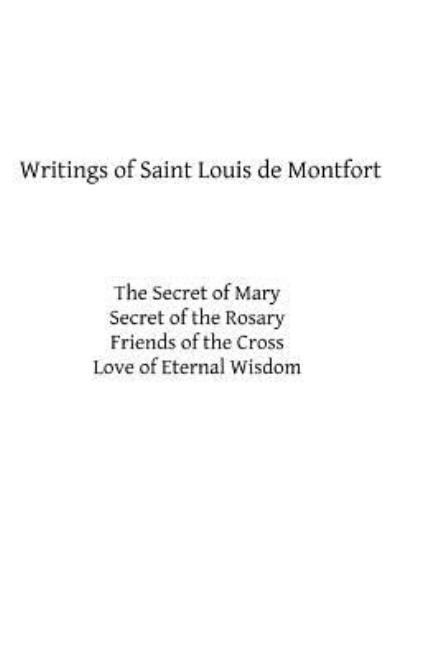 Writings of Saint Louis De Montfort - St Louis De Montfort - Livres - Createspace - 9781482642339 - 26 février 2013