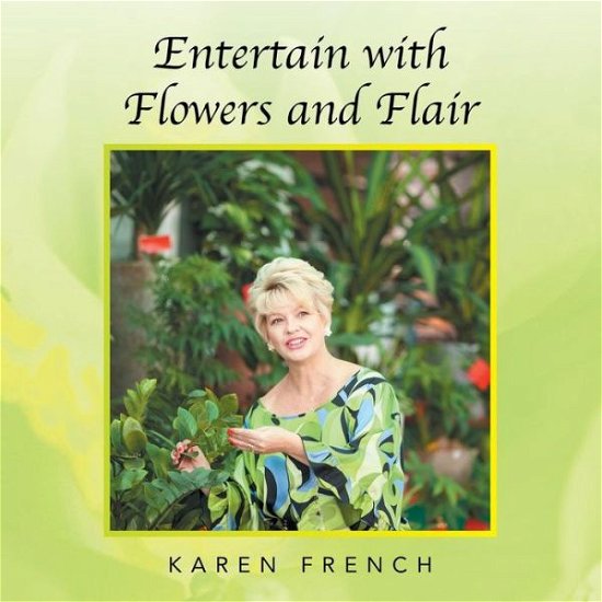 Cover for Karen French · Entertain with Flowers and Flair (Paperback Book) (2014)