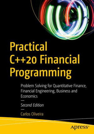 Cover for Carlos Oliveira · Practical C++20 Financial Programming: Problem Solving for Quantitative Finance, Financial Engineering, Business, and Economics (Paperback Book) [2nd edition] (2021)