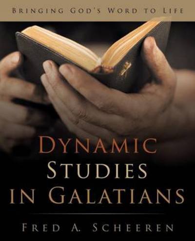 Dynamic Studies in Galatians: Bringing God's Word to Life - Fred a Scheeren - Bøger - WestBow Press - 9781490843339 - 10. juli 2014